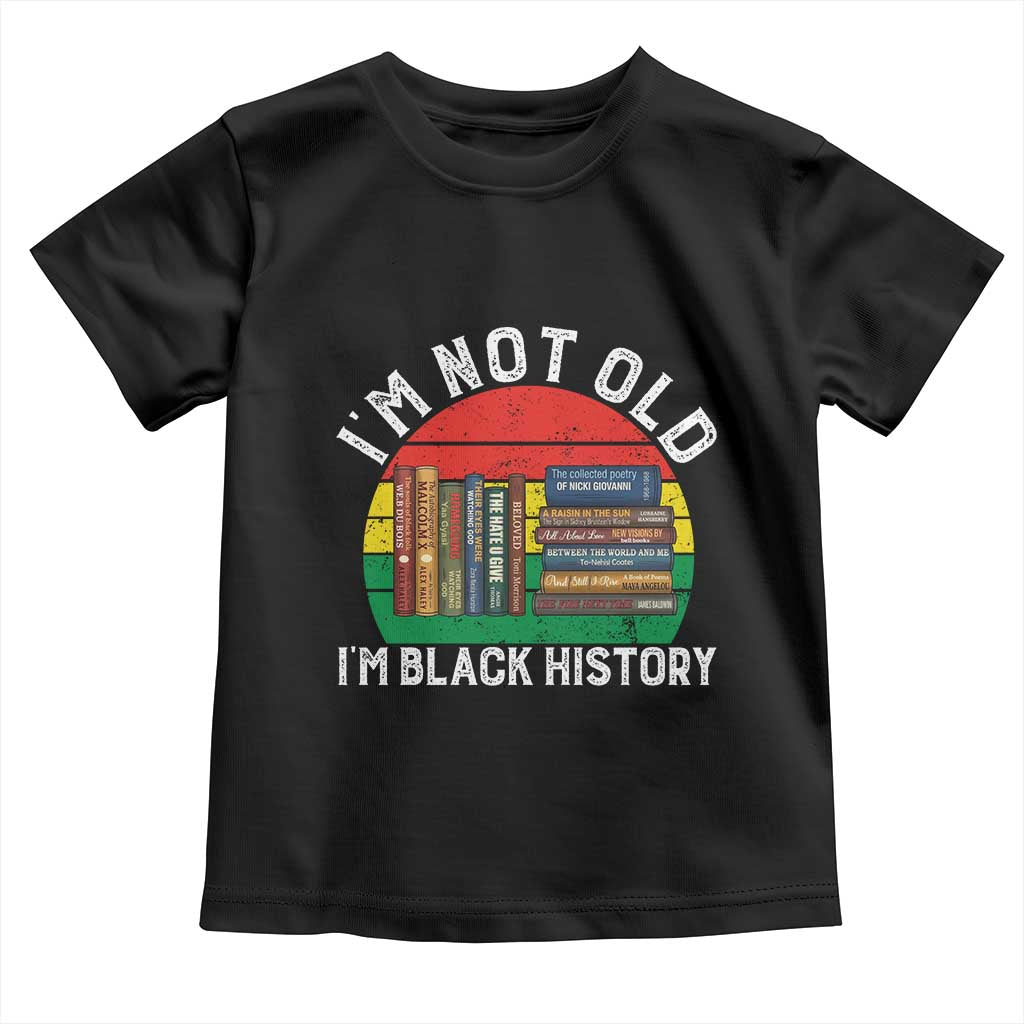 Black History Month Toddler T Shirt I Am Not Old I Am Black History Month TS14 Black Print Your Wear