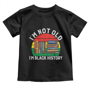 Black History Month Toddler T Shirt I Am Not Old I Am Black History Month TS14 Black Print Your Wear