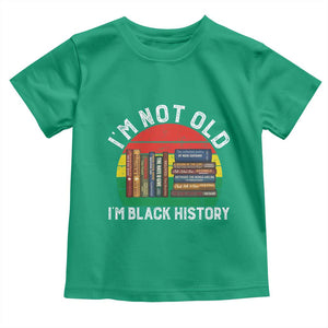 Black History Month Toddler T Shirt I Am Not Old I Am Black History Month TS14 Irish Green Print Your Wear