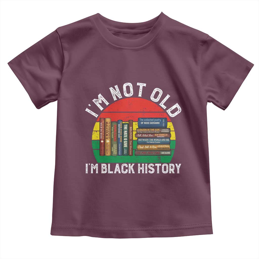 Black History Month Toddler T Shirt I Am Not Old I Am Black History Month TS14 Maroon Print Your Wear