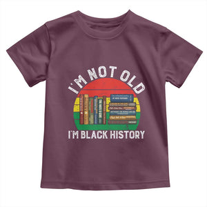 Black History Month Toddler T Shirt I Am Not Old I Am Black History Month TS14 Maroon Print Your Wear