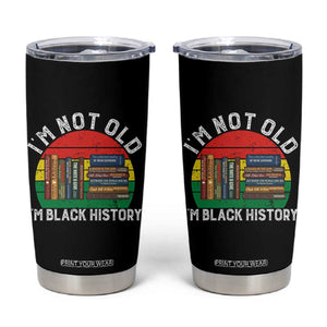 Black History Month Tumbler Cup I Am Not Old I Am Black History Month TS14 Black Print Your Wear