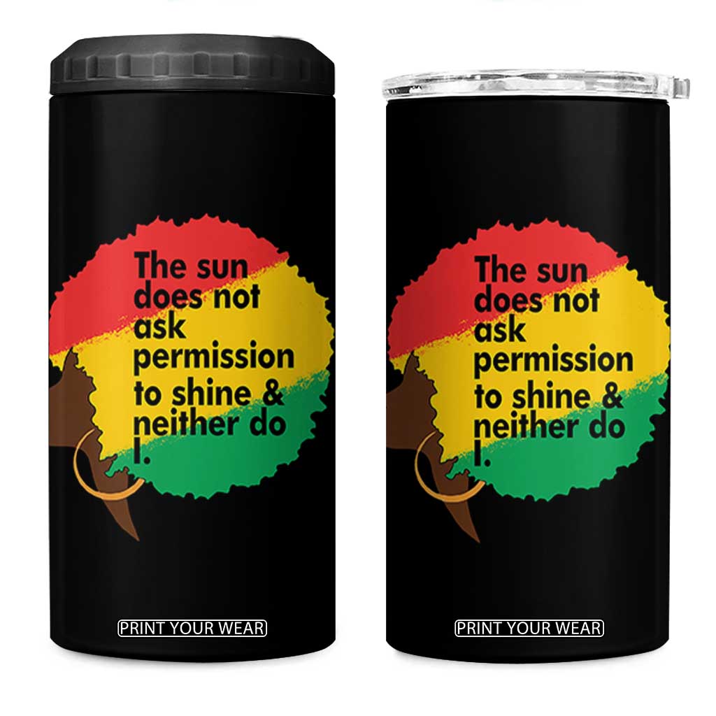 Black Woman Empowerment 4 in 1 Can Cooler Tumbler The Sun Does Not Ask Permission To Shine TS14 One Size: 16 oz Black Print Your Wear