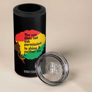 Black Woman Empowerment 4 in 1 Can Cooler Tumbler The Sun Does Not Ask Permission To Shine TS14 Print Your Wear