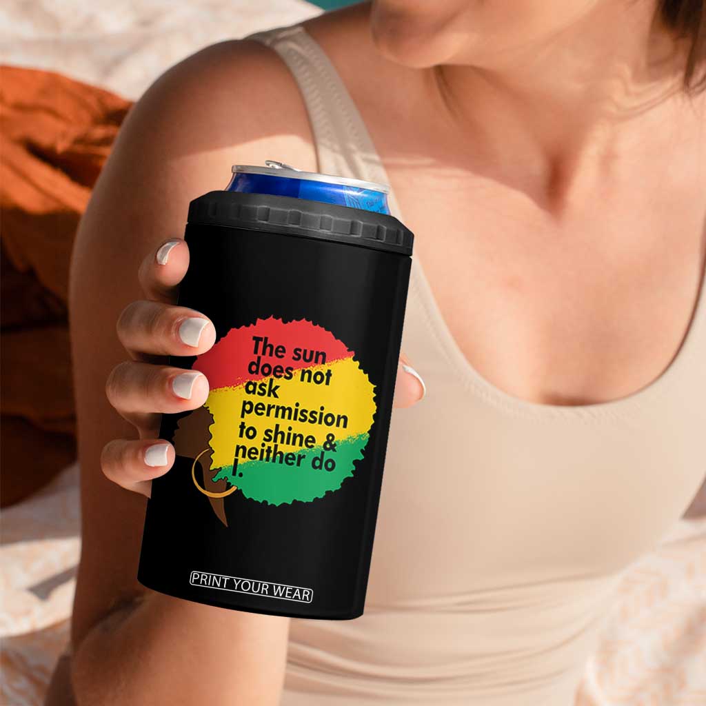 Black Woman Empowerment 4 in 1 Can Cooler Tumbler The Sun Does Not Ask Permission To Shine TS14 Print Your Wear