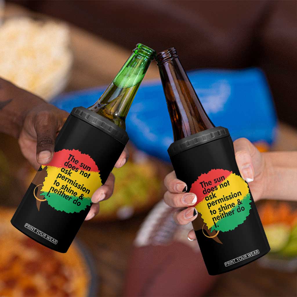 Black Woman Empowerment 4 in 1 Can Cooler Tumbler The Sun Does Not Ask Permission To Shine TS14 Print Your Wear