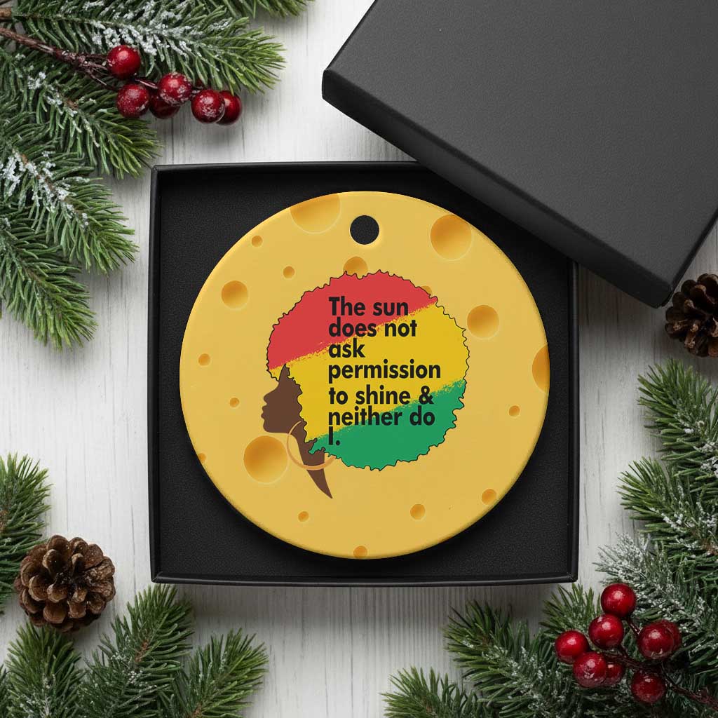 Black Woman Empowerment Ceramic Ornament The Sun Does Not Ask Permission To Shine TS14 1pc Yellow Cheese Print Your Wear