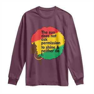 Black Woman Empowerment Long Sleeve Shirt The Sun Does Not Ask Permission To Shine TS14 Maroon Print Your Wear