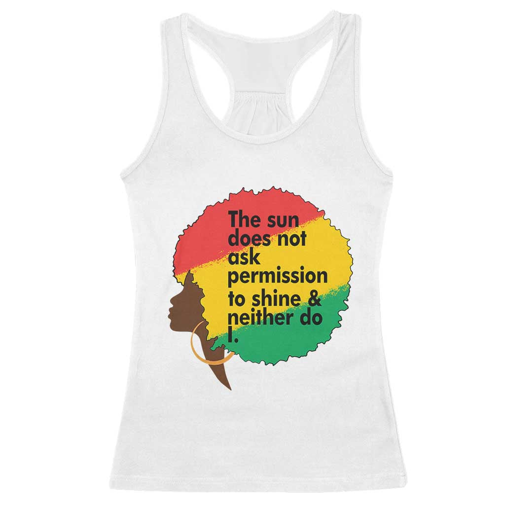 Black Woman Empowerment Racerback Tank Top The Sun Does Not Ask Permission To Shine TS14 White Print Your Wear