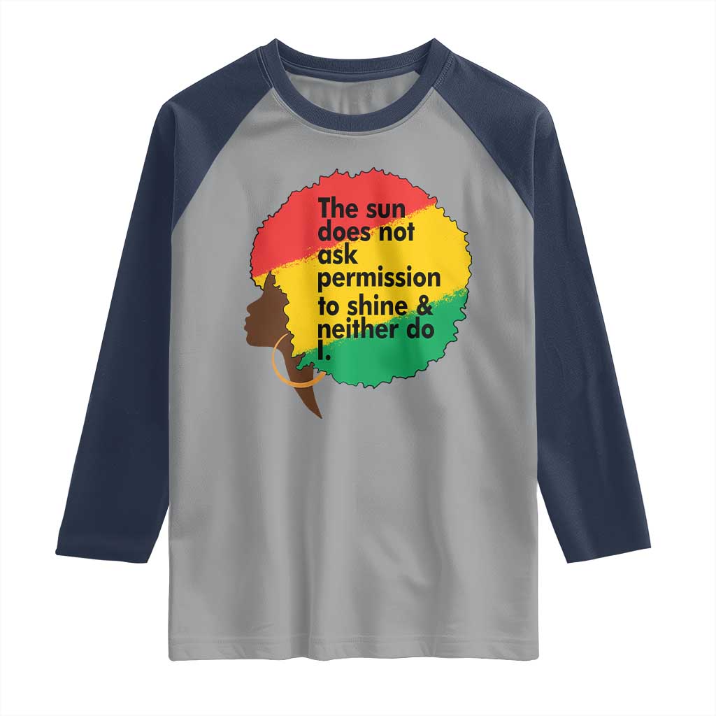 Black Woman Empowerment Raglan Shirt The Sun Does Not Ask Permission To Shine TS14 Sport Gray Navy Print Your Wear