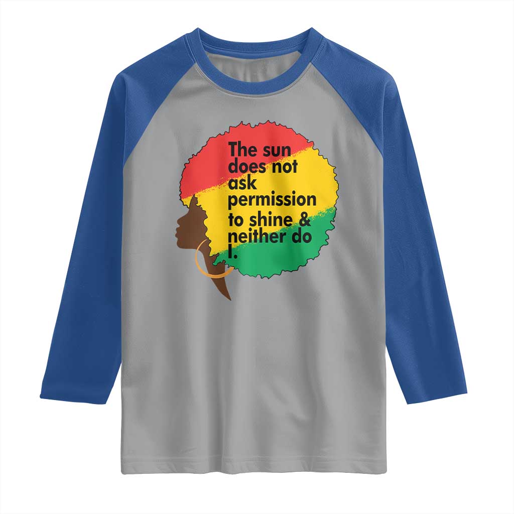 Black Woman Empowerment Raglan Shirt The Sun Does Not Ask Permission To Shine TS14 Sport Gray Royal Print Your Wear