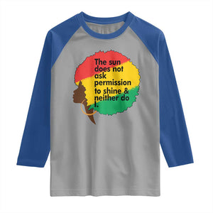Black Woman Empowerment Raglan Shirt The Sun Does Not Ask Permission To Shine TS14 Sport Gray Royal Print Your Wear