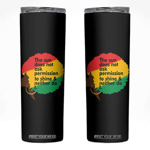 Black Woman Empowerment Skinny Tumbler The Sun Does Not Ask Permission To Shine TS14 Black Print Your Wear