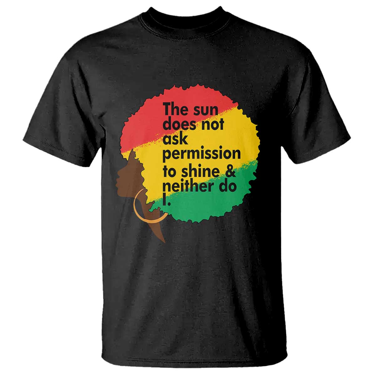 Black Woman Empowerment T Shirt The Sun Does Not Ask Permission To Shine TS14 Black Print Your Wear