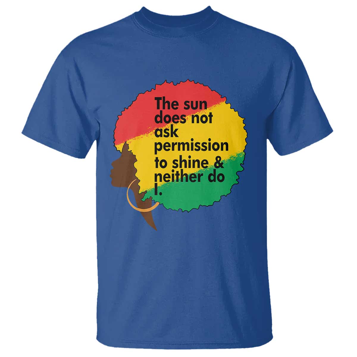 Black Woman Empowerment T Shirt The Sun Does Not Ask Permission To Shine TS14 Royal Blue Print Your Wear