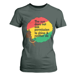 Black Woman Empowerment T Shirt For Women The Sun Does Not Ask Permission To Shine TS14 Dark Forest Green Print Your Wear