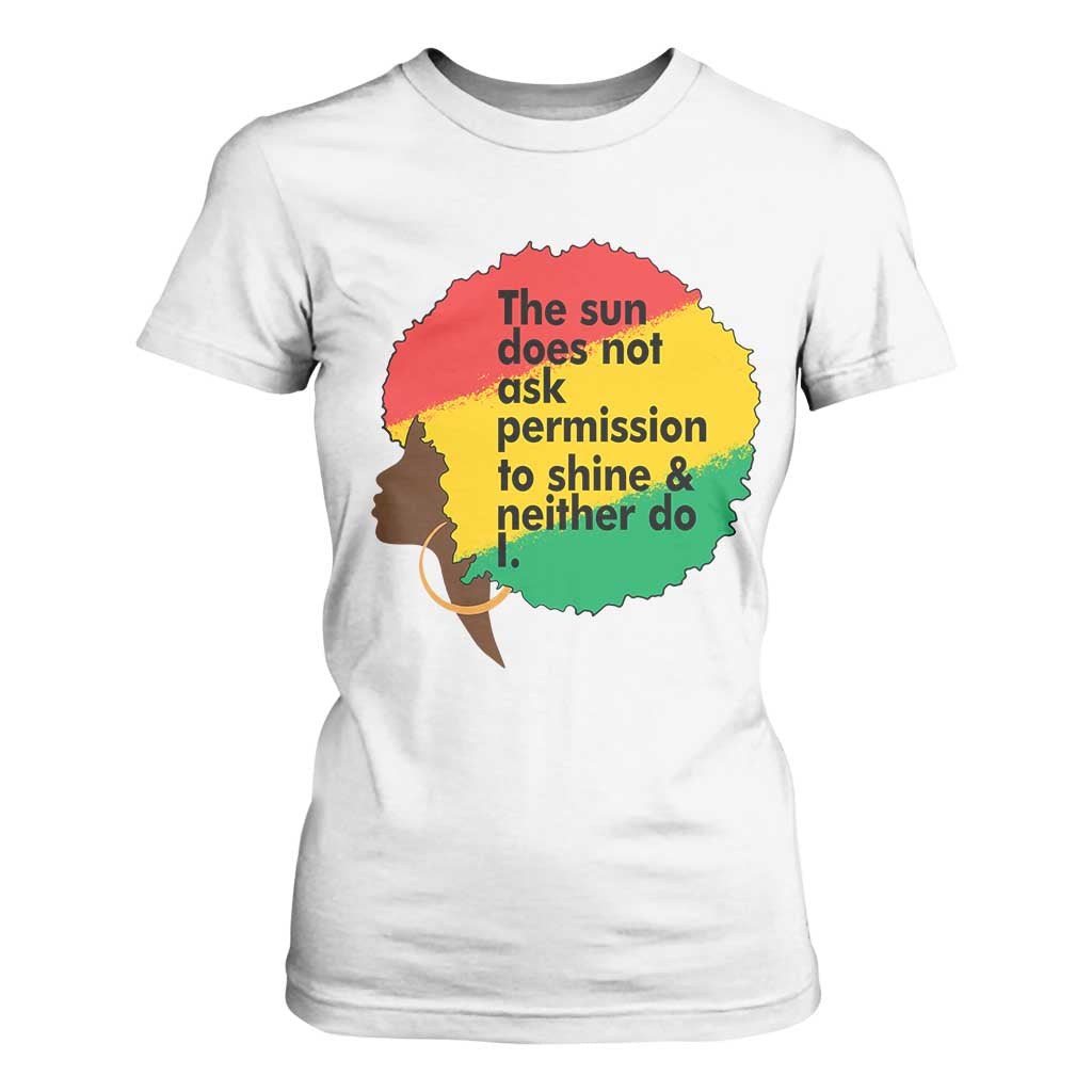 Black Woman Empowerment T Shirt For Women The Sun Does Not Ask Permission To Shine TS14 White Print Your Wear
