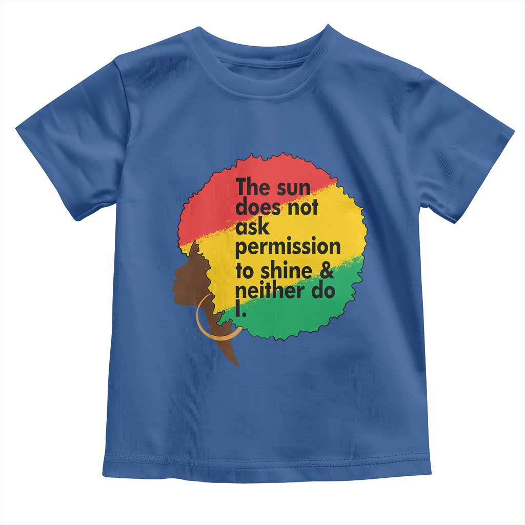 Black Woman Empowerment Toddler T Shirt The Sun Does Not Ask Permission To Shine TS14 Royal Blue Print Your Wear