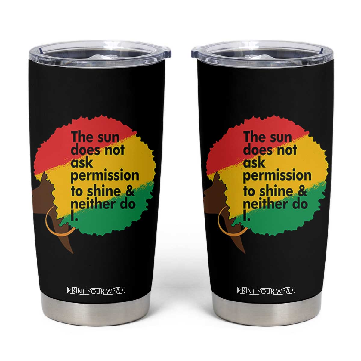 Black Woman Empowerment Tumbler Cup The Sun Does Not Ask Permission To Shine TS14 Black Print Your Wear