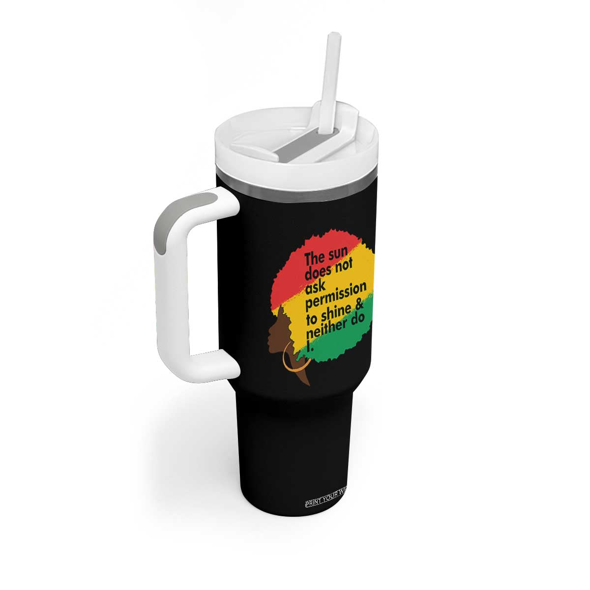 Black Woman Empowerment Tumbler With Handle The Sun Does Not Ask Permission To Shine TS14 Print Your Wear