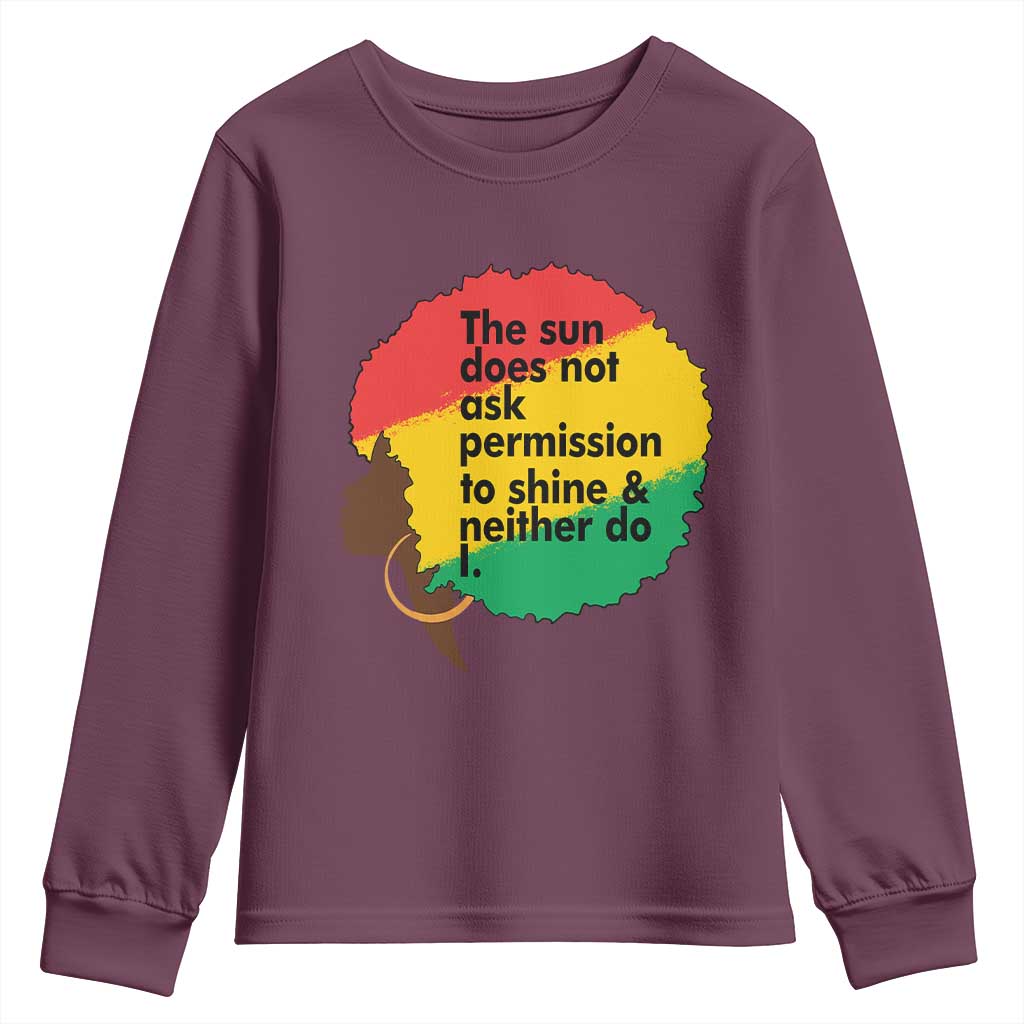 Black Woman Empowerment Youth Sweatshirt The Sun Does Not Ask Permission To Shine TS14 Maroon Print Your Wear