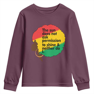 Black Woman Empowerment Youth Sweatshirt The Sun Does Not Ask Permission To Shine TS14 Maroon Print Your Wear