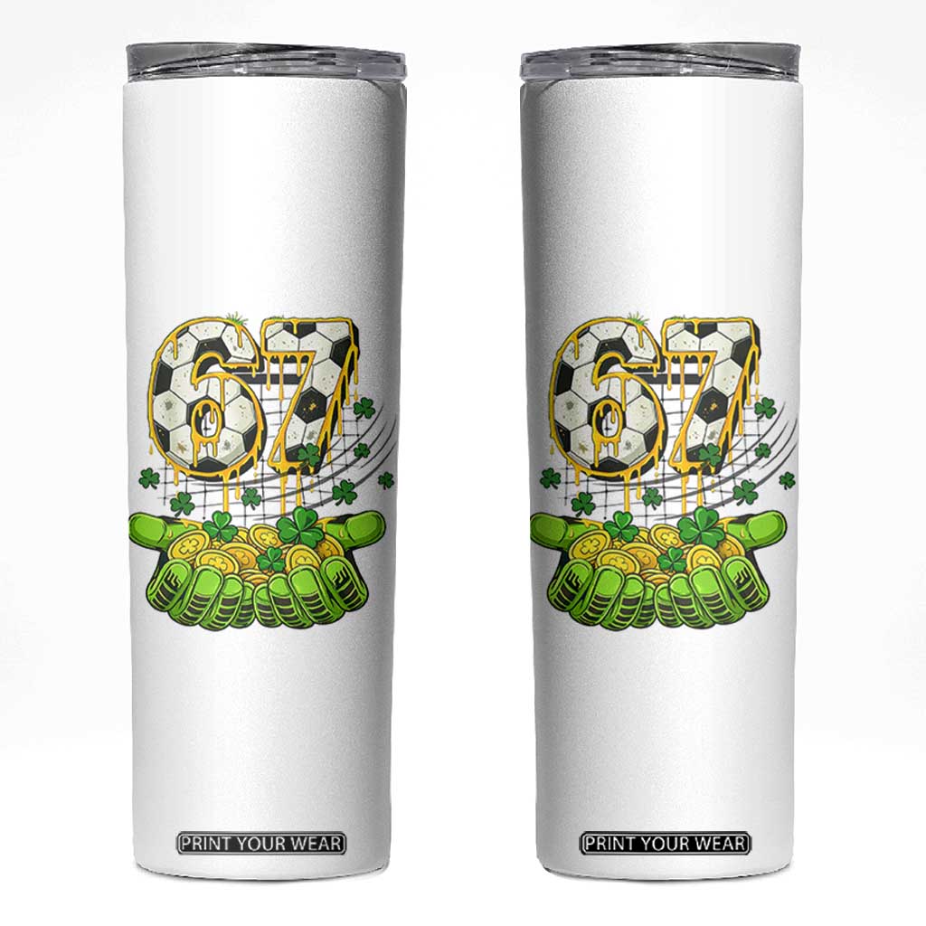 67 Soccer St Patricks Day Skinny Tumbler Funny Six Seven Gen Alpha Meme Drip TS14 White Print Your Wear