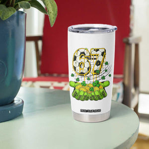 67 Soccer St Patricks Day Tumbler Cup Funny Six Seven Gen Alpha Meme Drip TS14 Print Your Wear