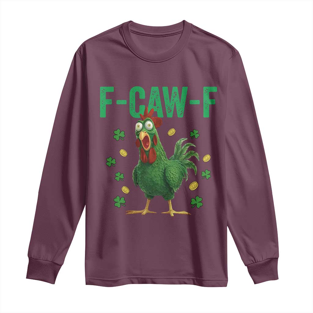 Funny St Patrick Day Long Sleeve Shirt F-Caw-F Lucky Chicken Meme TS14 Maroon Print Your Wear