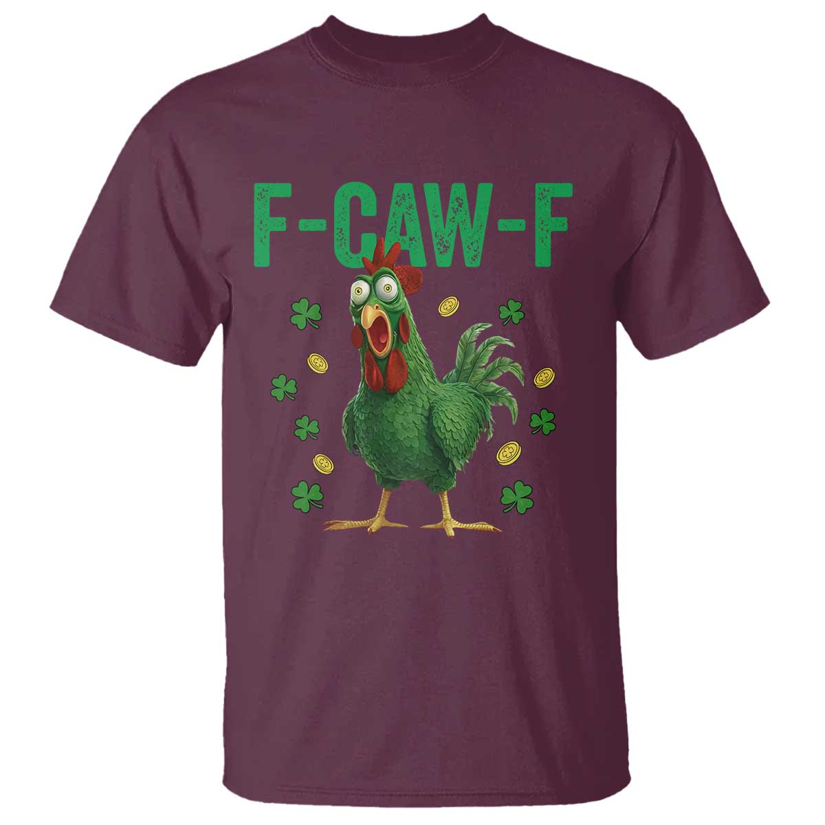 Funny St Patrick Day T Shirt F-Caw-F Lucky Chicken Meme TS14 Maroon Print Your Wear