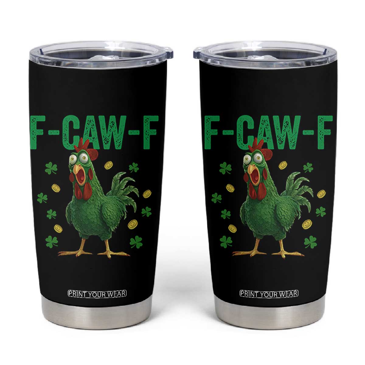 Funny St Patrick Day Tumbler Cup F-Caw-F Lucky Chicken Meme TS14 Black Print Your Wear