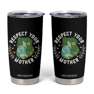 Respect Your Mother Tumbler Cup Earth Mother Women Girl TS14 Black Print Your Wear