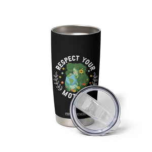 Respect Your Mother Tumbler Cup Earth Mother Women Girl TS14 Print Your Wear