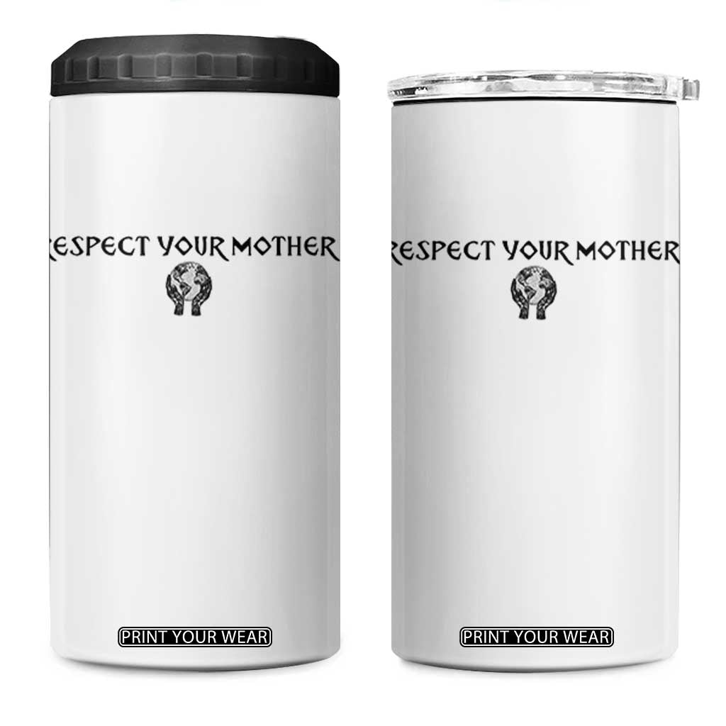 Respect Your Mother 4 in 1 Can Cooler Tumbler Funny Sarcastic Earth Day TS14 One Size: 16 oz White Print Your Wear