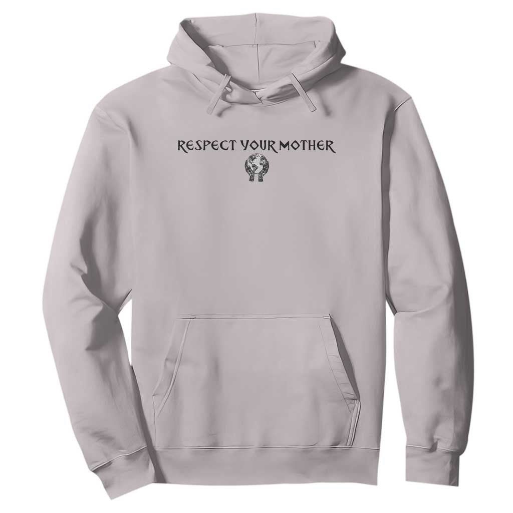 Respect Your Mother Hoodie Funny Sarcastic Earth Day TS14 Ice Gray Print Your Wear