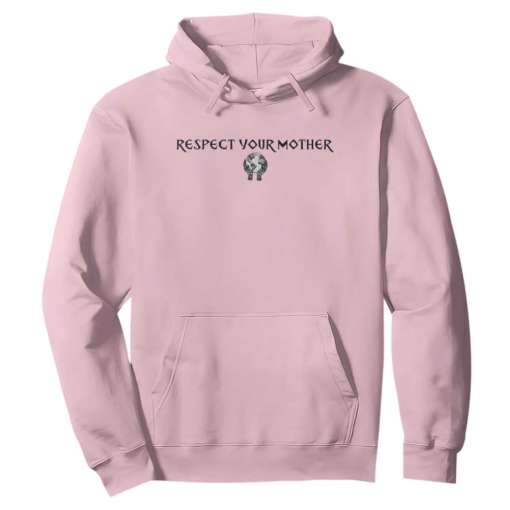 Respect Your Mother Hoodie Funny Sarcastic Earth Day TS14 Light Pink Print Your Wear