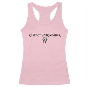 Respect Your Mother Racerback Tank Top Funny Sarcastic Earth Day TS14 Light Pink Print Your Wear