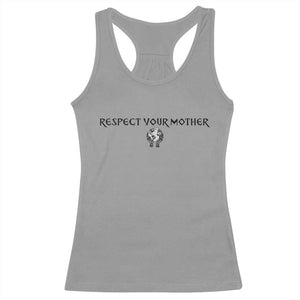 Respect Your Mother Racerback Tank Top Funny Sarcastic Earth Day TS14 Sport Gray Print Your Wear