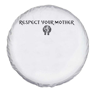 Respect Your Mother Spare Tire Cover Funny Sarcastic Earth Day TS14 Print Your Wear
