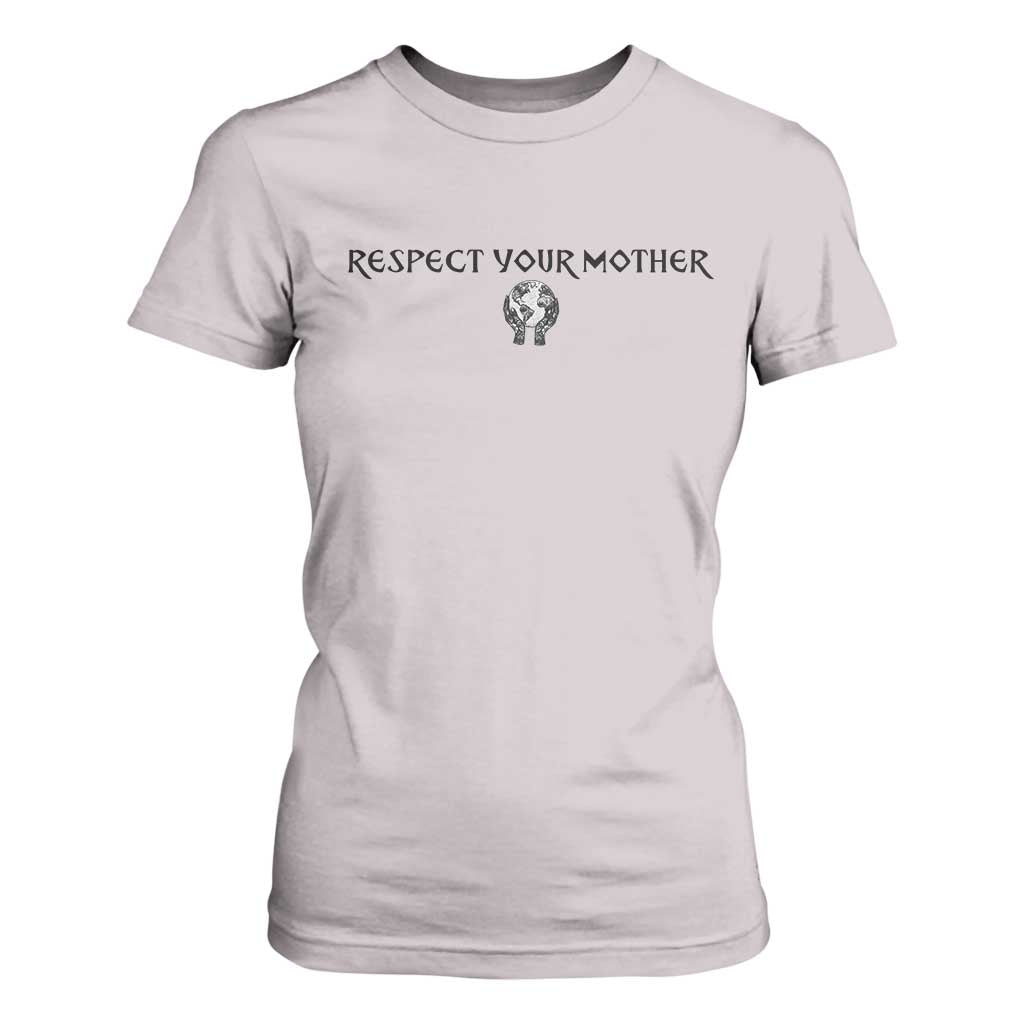 Respect Your Mother T Shirt For Women Funny Sarcastic Earth Day TS14 Ice Gray Print Your Wear