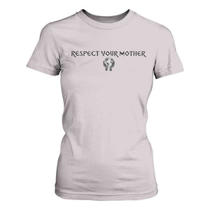 Respect Your Mother T Shirt For Women Funny Sarcastic Earth Day TS14 Ice Gray Print Your Wear