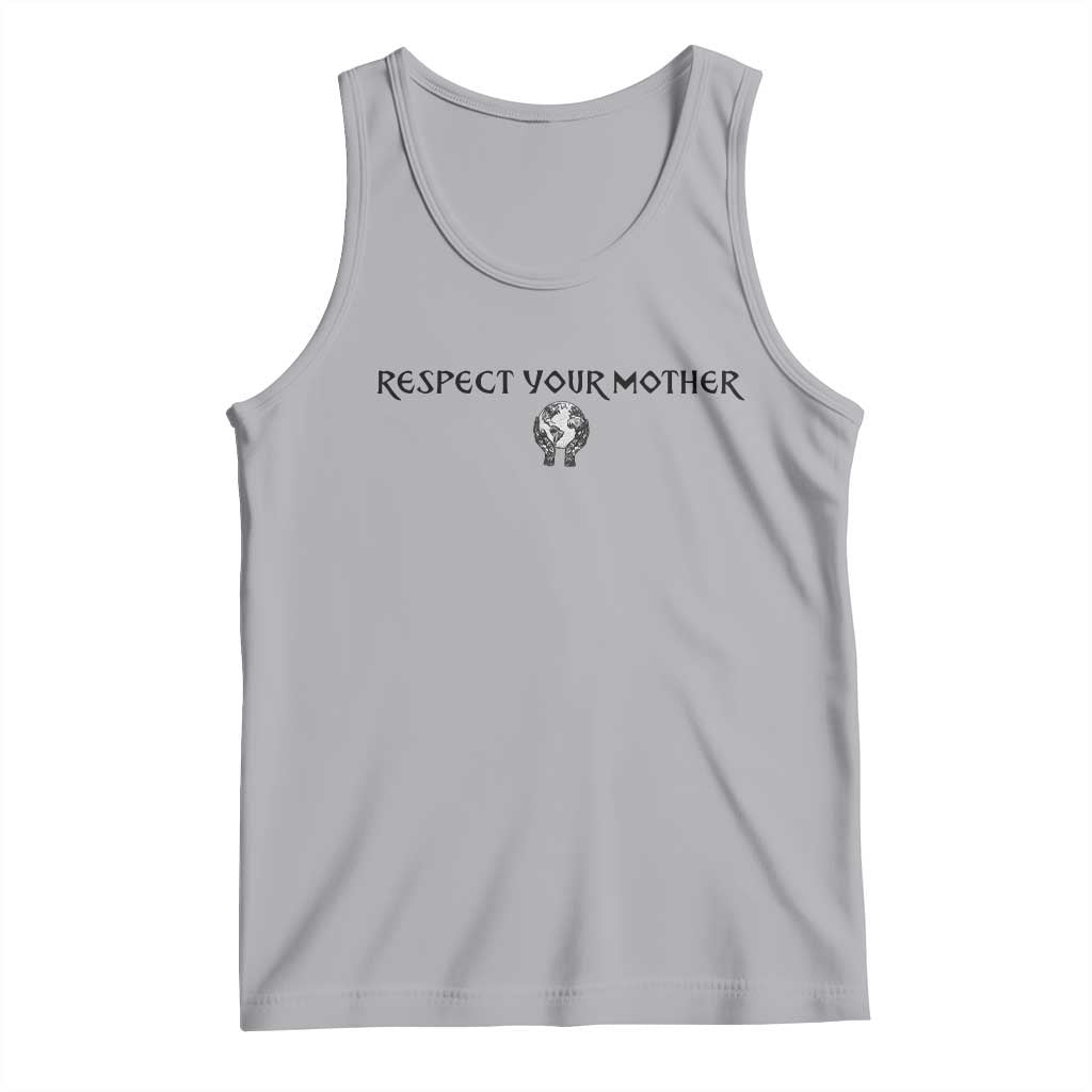 Respect Your Mother Tank Top Funny Sarcastic Earth Day TS14 Athletic Heather Print Your Wear