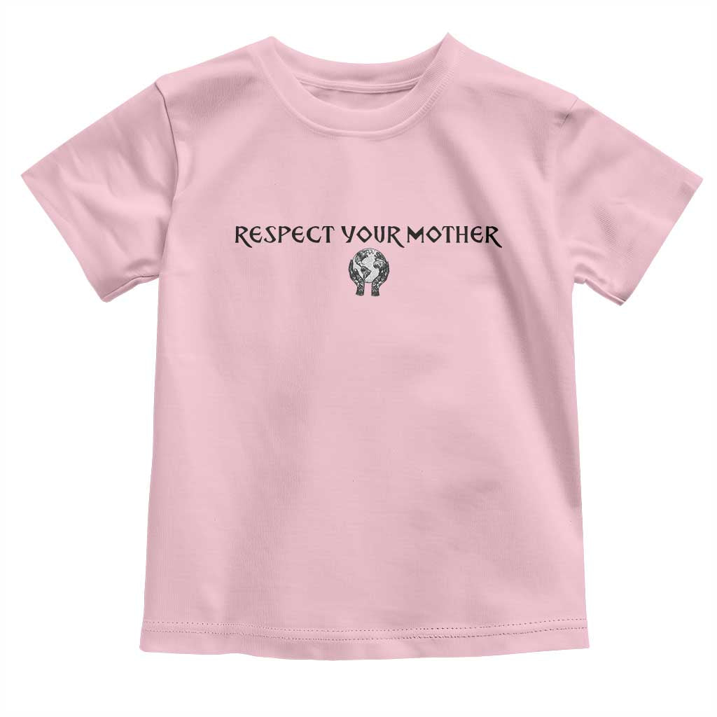 Respect Your Mother Toddler T Shirt Funny Sarcastic Earth Day TS14 Light Pink Print Your Wear
