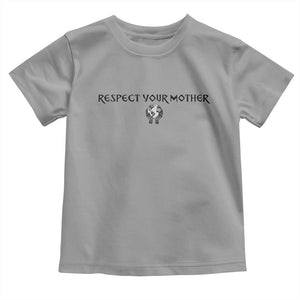 Respect Your Mother Toddler T Shirt Funny Sarcastic Earth Day TS14 Sport Gray Print Your Wear