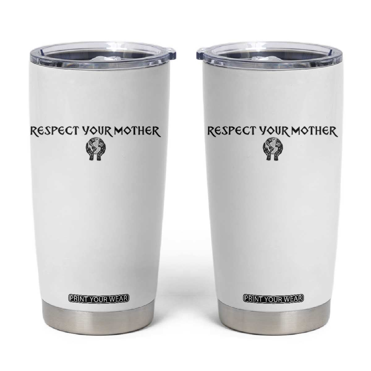 Respect Your Mother Tumbler Cup Funny Sarcastic Earth Day TS14 White Print Your Wear
