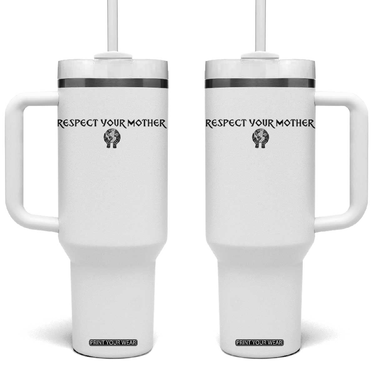 Respect Your Mother Tumbler With Handle Funny Sarcastic Earth Day TS14 One Size: 40 oz White Print Your Wear