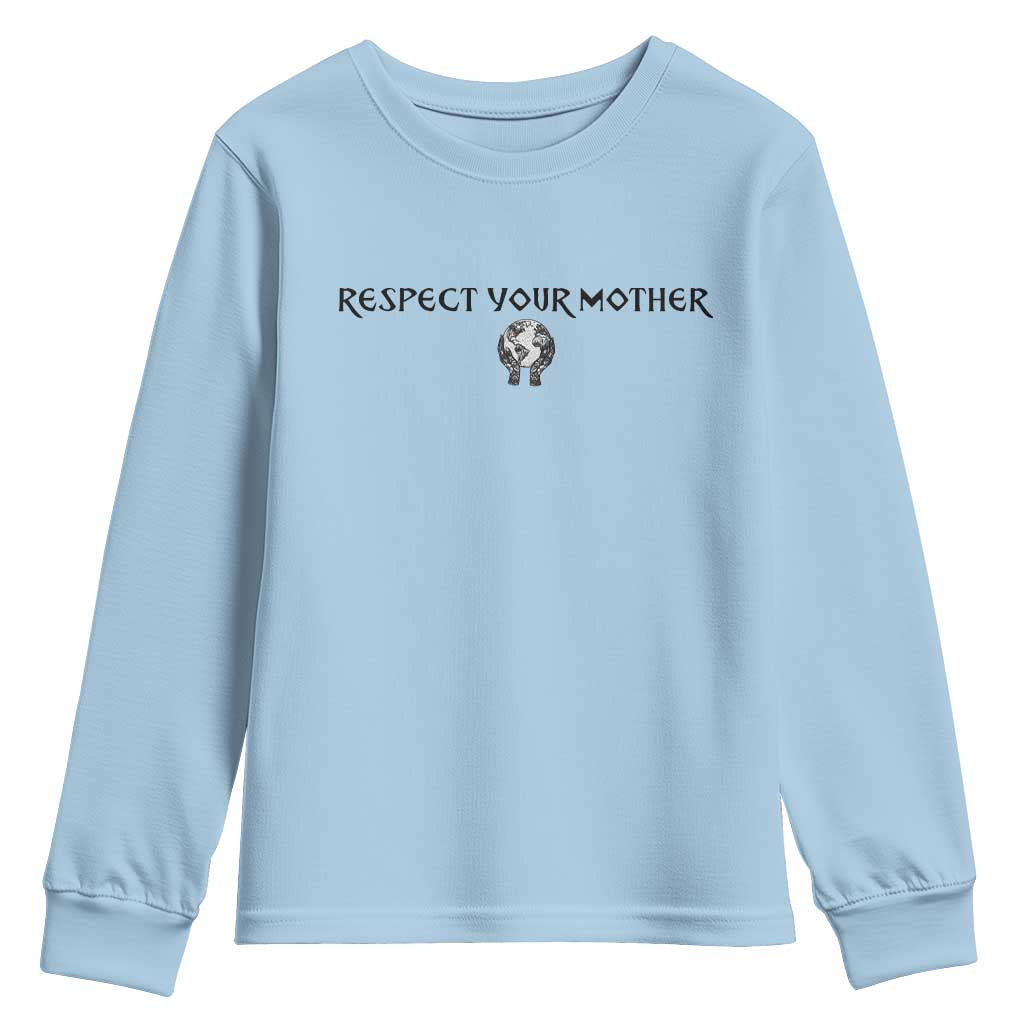 Respect Your Mother Youth Sweatshirt Funny Sarcastic Earth Day TS14 Light Blue Print Your Wear