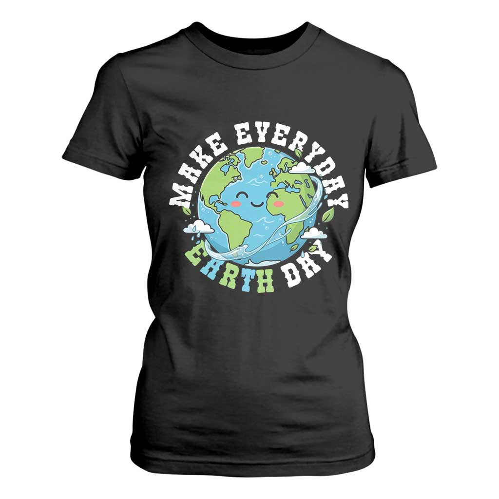 Funny Make Earth Day Every Day T Shirt For Women Cute Environmental Awareness Earth Day TS14 Black Print Your Wear