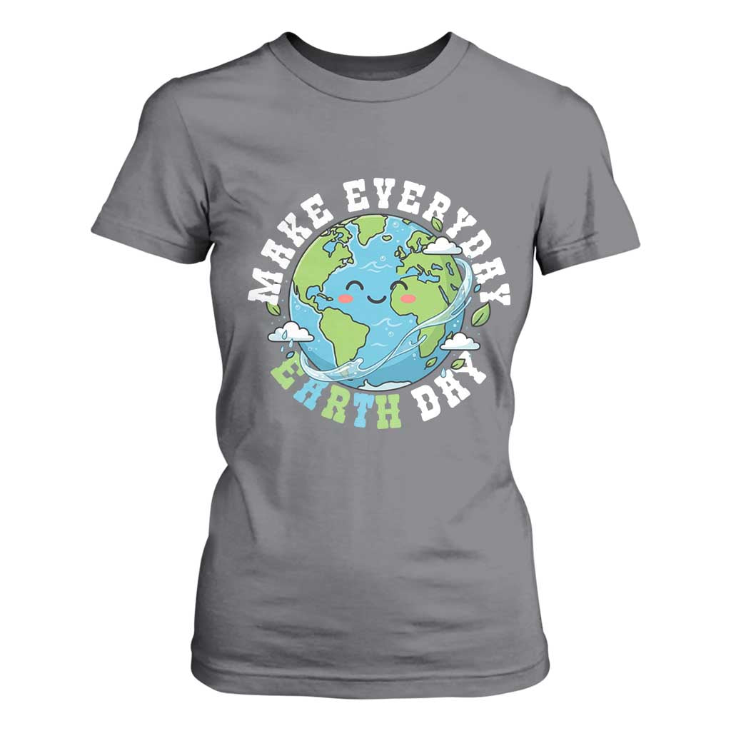 Funny Make Earth Day Every Day T Shirt For Women Cute Environmental Awareness Earth Day TS14 Charcoal Print Your Wear