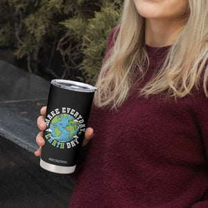 Funny Make Earth Day Every Day Tumbler Cup Cute Environmental Awareness Earth Day TS14 Print Your Wear